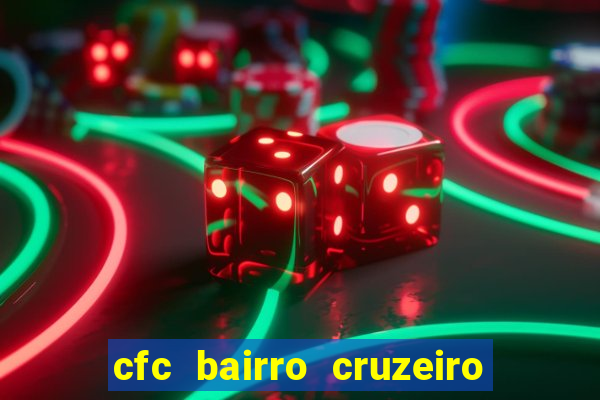 cfc bairro cruzeiro caxias do sul