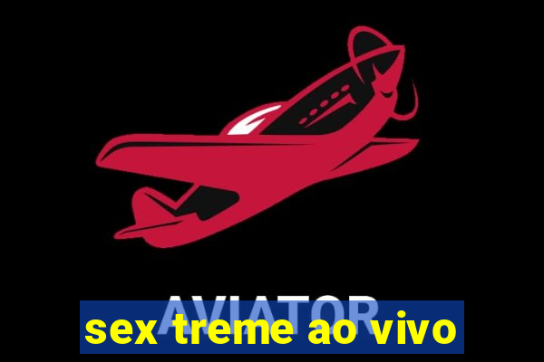 sex treme ao vivo