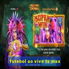 futebol ao vivo tv max