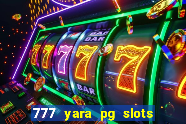 777 yara pg slots paga mesmo