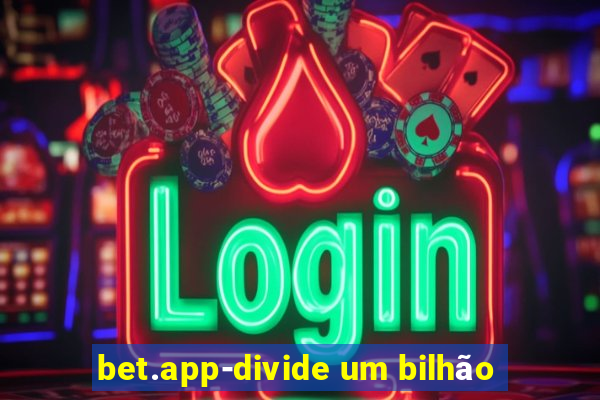 bet.app-divide um bilhão