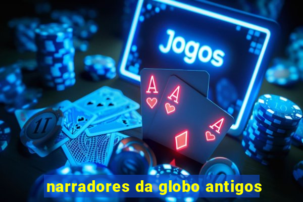 narradores da globo antigos