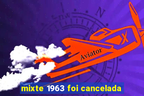 mixte 1963 foi cancelada