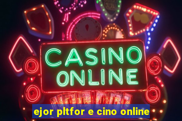 ejor pltfor e cino online