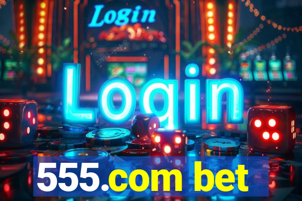 555.com bet