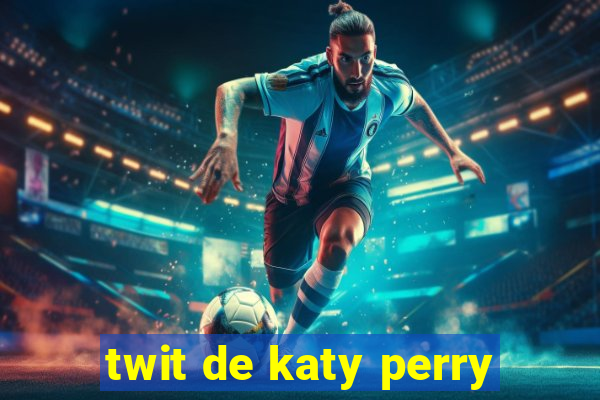 twit de katy perry