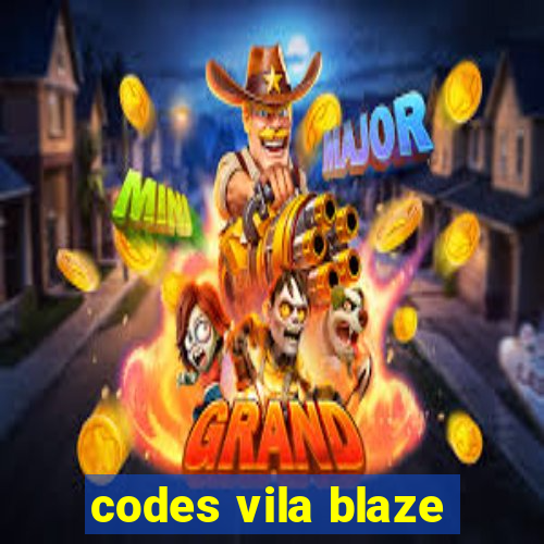 codes vila blaze