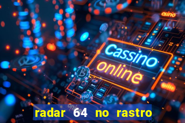 radar 64 no rastro da notícia eunápolis bahia