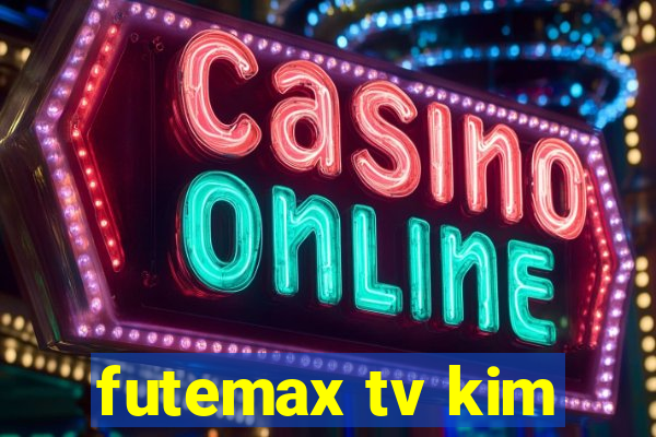 futemax tv kim