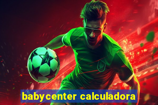 babycenter calculadora