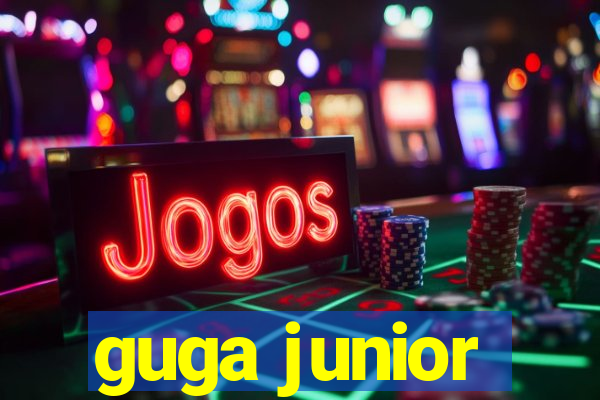 guga junior