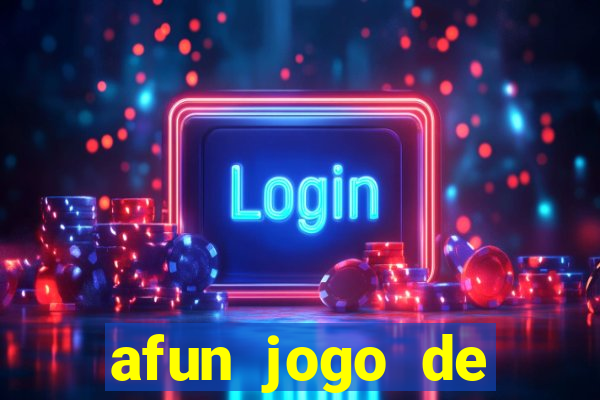 afun jogo de ganhar dinheiro