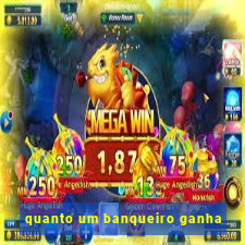 quanto um banqueiro ganha