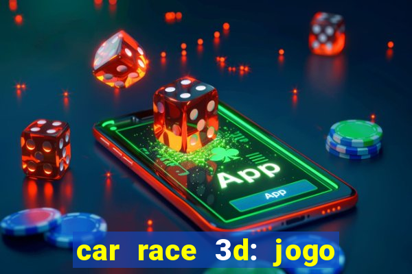 car race 3d: jogo de carros