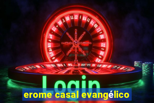 erome casal evangélico