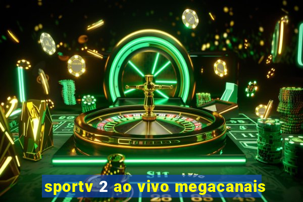 sportv 2 ao vivo megacanais