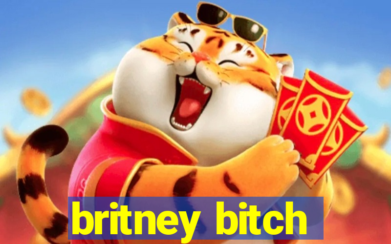 britney bitch