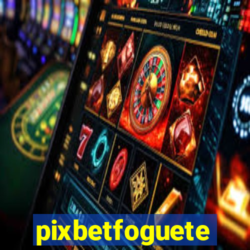 pixbetfoguete