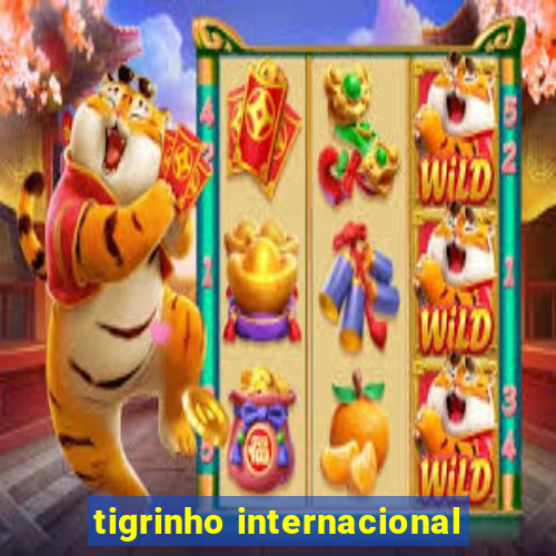 tigrinho internacional