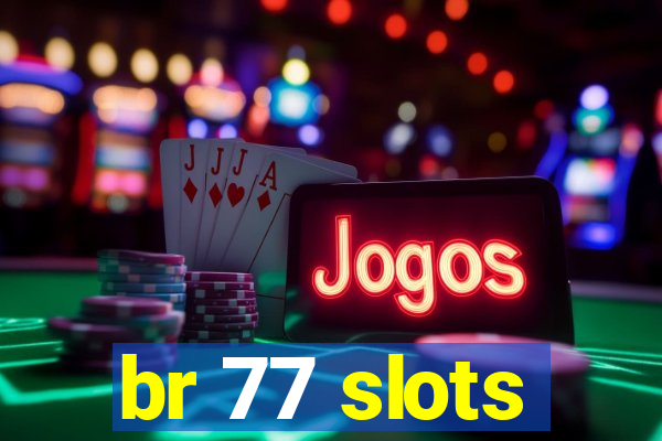 br 77 slots