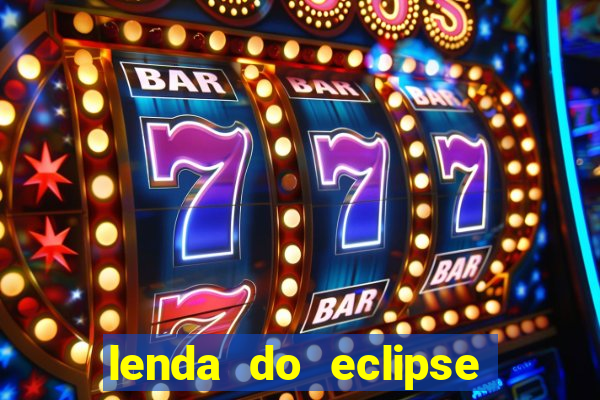 lenda do eclipse sol e lua