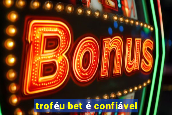 troféu bet é confiável