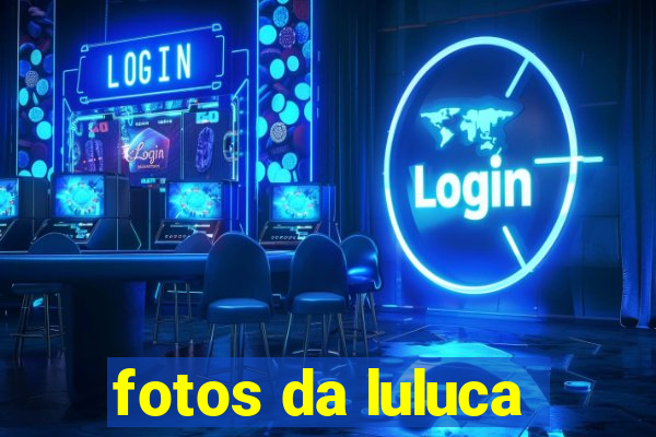 fotos da luluca