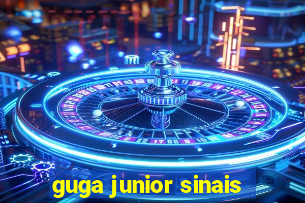 guga junior sinais