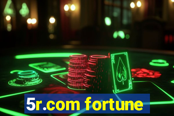 5r.com fortune