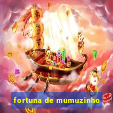 fortuna de mumuzinho