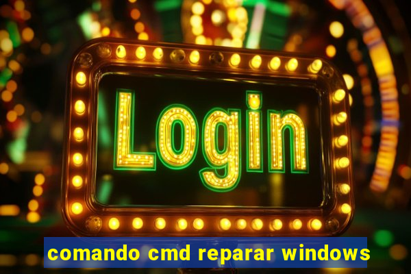 comando cmd reparar windows