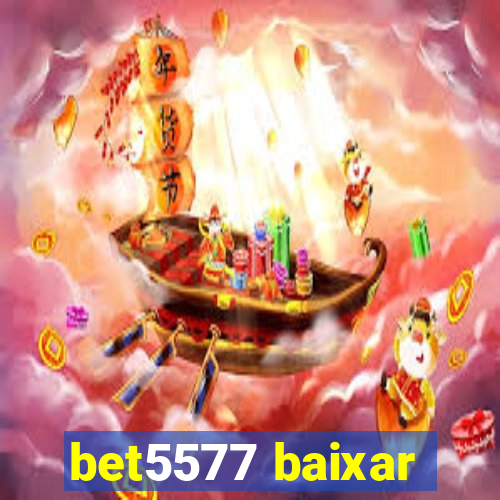 bet5577 baixar