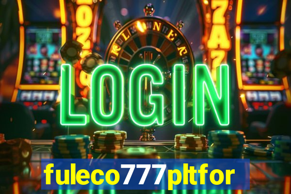 fuleco777pltfor