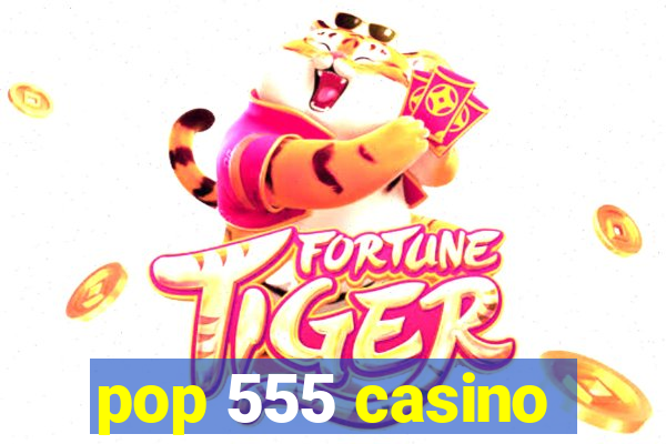 pop 555 casino