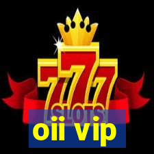 oii vip