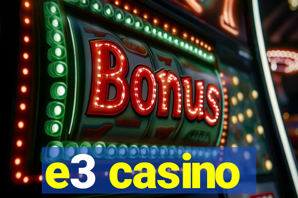 e3 casino