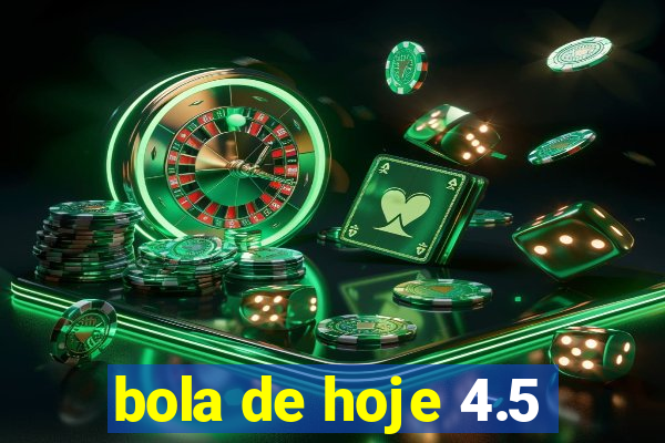 bola de hoje 4.5