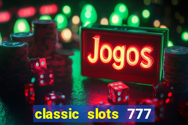 classic slots 777 paga mesmo