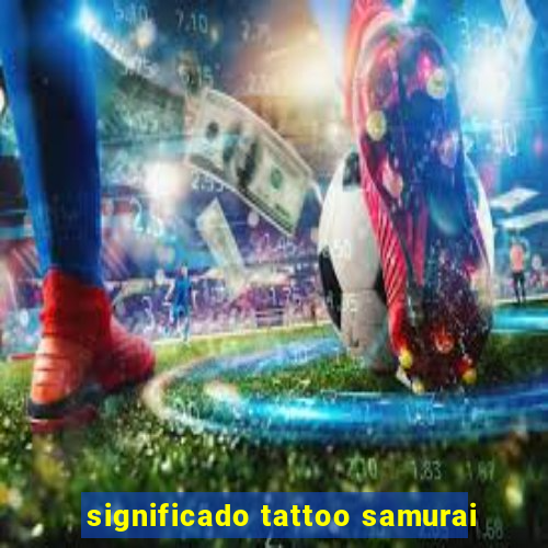 significado tattoo samurai