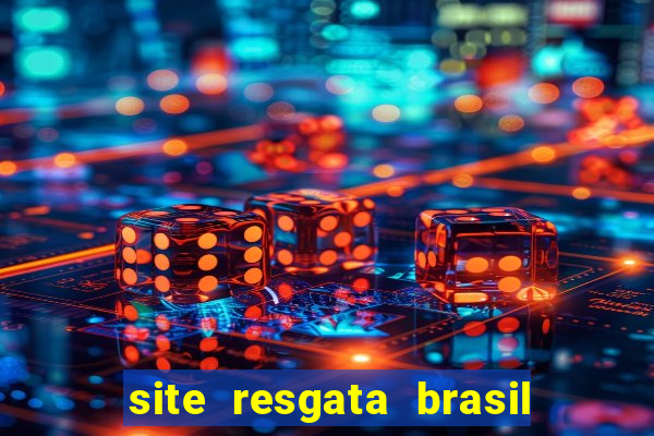 site resgata brasil é confiável