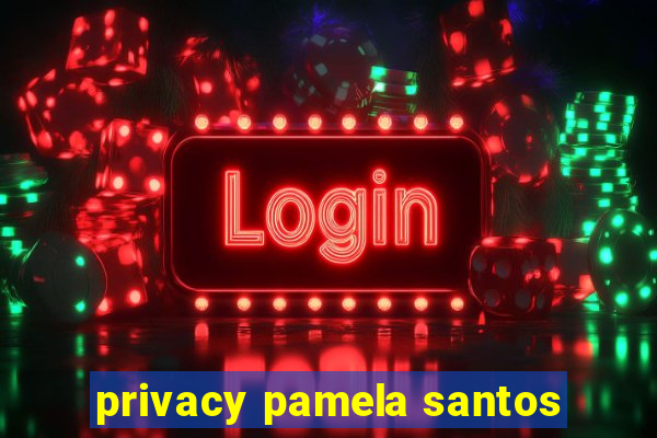 privacy pamela santos