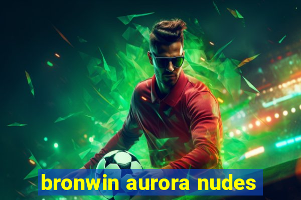 bronwin aurora nudes