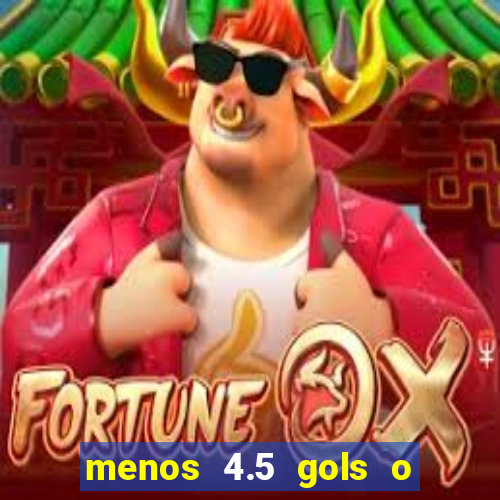 menos 4.5 gols o que significa