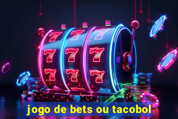 jogo de bets ou tacobol