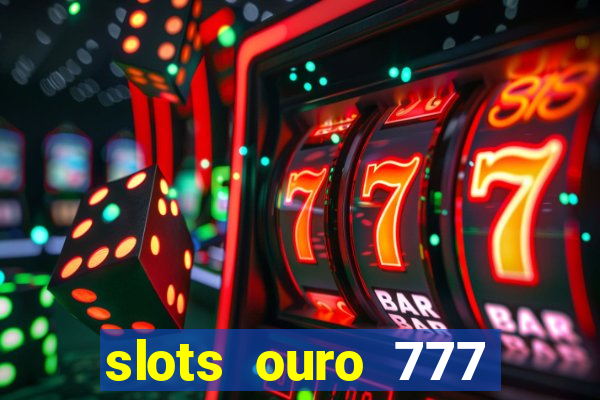 slots ouro 777 play store