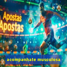 acompanhate musculosa