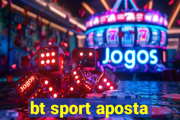 bt sport aposta