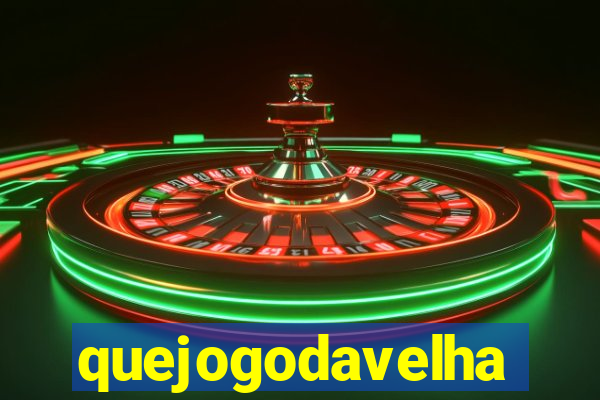 quejogodavelha