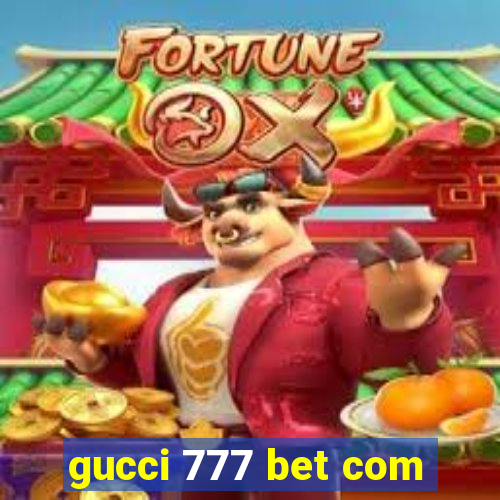 gucci 777 bet com