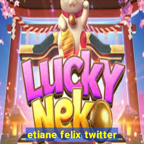 etiane felix twitter